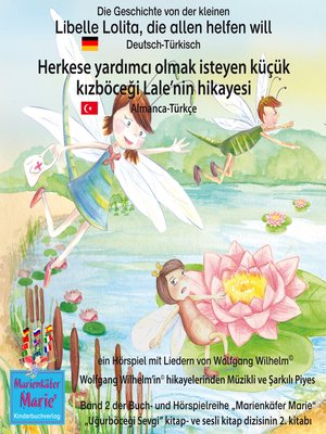 cover image of Die Geschichte von der kleinen Libelle Lolita, die allen helfen will. Deutsch-Türkisch / Herkese yardımcı olmak isteyen küçük kızböceği Lale'nin hikayesi.  Almanca-Türkce.